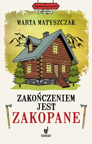 Okładka Zakończeniem jest Zakopane Marty Matyszczak